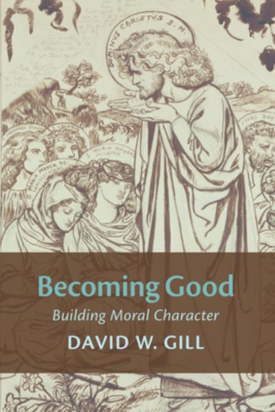 Becoming Good - David W. Gill - Books - Wipf & Stock Publishers - 9781666747300 - July 7, 2022