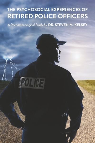 Cover for Steven M. Kelsey · Psychosocial Experience of Retired Police Officers (Book) (2022)