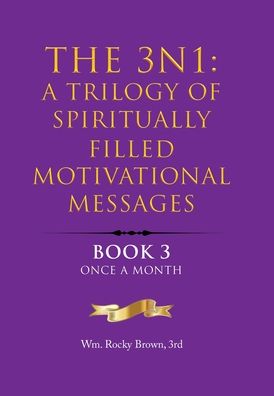 3N1 : a Trilogy of Spiritually Filled Motivational Messages - Wm. Rocky Brown 3rd - Books - Xlibris Corporation LLC - 9781669874300 - June 26, 2023