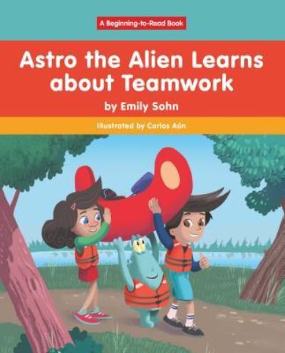 Cover for Emily Sohn · Astro the Alien Learns Learns about Teamwork (Hardcover Book) (2019)