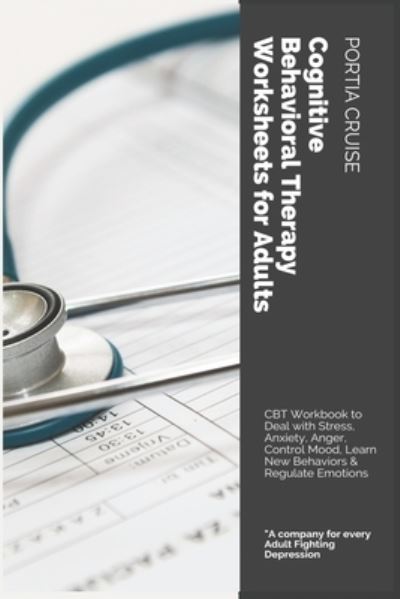 Cognitive Behavioral Therapy Worksheets for Adults - Portia Cruise - Books - Independently Published - 9781700706300 - October 18, 2019