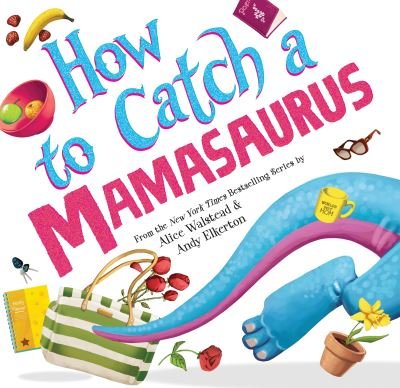 Cover for Alice Walstead · How to Catch a Mamasaurus - How to Catch (Gebundenes Buch) (2024)