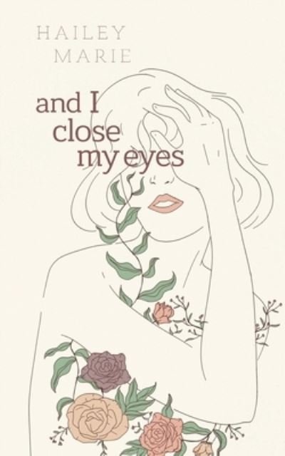 Hailey Marie · And I Close My Eyes (Paperback Bog) (2021)