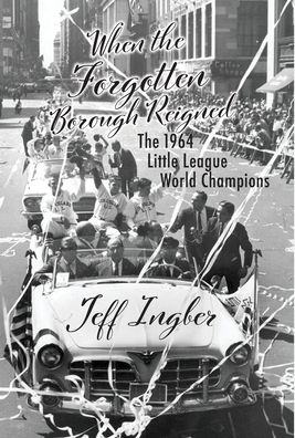 When the Forgotten Borough Reigned - Jeff Ingber - Books - Ingber, Jeffrey - 9781737171300 - June 16, 2021