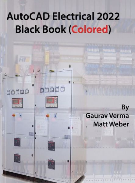 AutoCAD Electrical 2022 Black Book - Gaurav Verma - Livros - Cadcamcae Works - 9781774590300 - 6 de maio de 2021