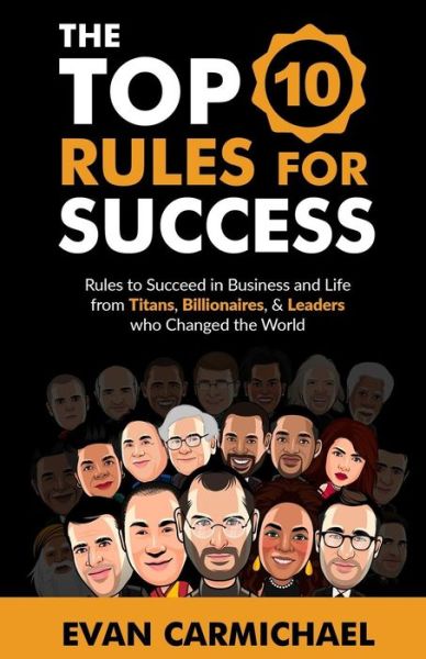 Cover for Evan Carmichael · The Top 10 Rules for Success: Rules to succeed in business and life from Titans, Billionaires, &amp; Leaders who Changed the World. (Paperback Book) (2017)