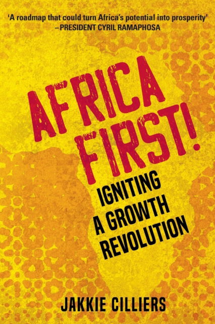 Africa First!: Igniting a Growth Revolution - Jakkie Cilliers - Books - Jonathan Ball Publishers SA - 9781776190300 - March 5, 2020