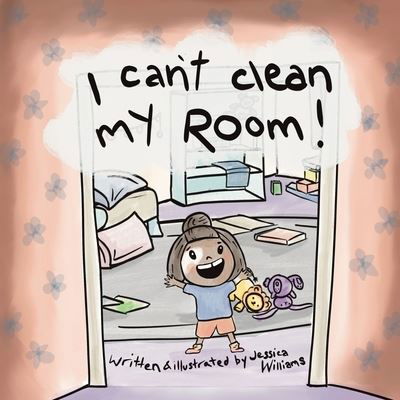 I Can't Clean My Room - Jessica Williams - Libros - All Write Here Publishing - 9781777739300 - 24 de junio de 2021