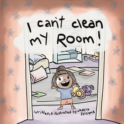 I Can't Clean My Room - Jessica Williams - Bøker - All Write Here Publishing - 9781777739300 - 24. juni 2021