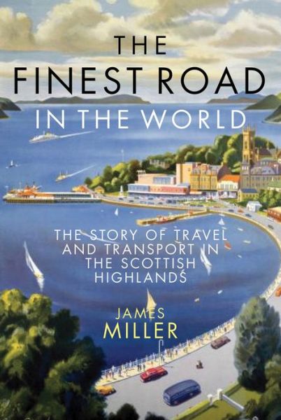 Cover for James Miller · The Finest Road in the World: The Story of Travel and Transport in the Scottish Highlands (Paperback Book) (2017)