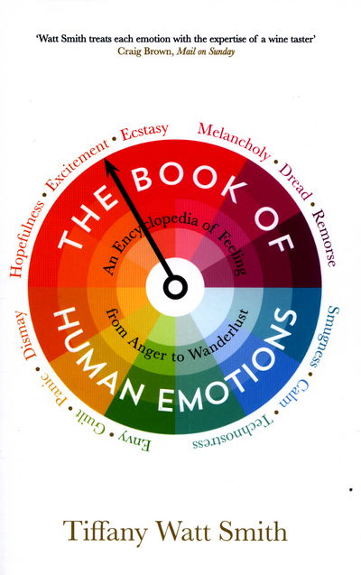 The Book of Human Emotions: An Encyclopedia of Feeling from Anger to Wanderlust - Tiffany Watt Smith - Bøger - Profile Books Ltd - 9781781251300 - 1. september 2016