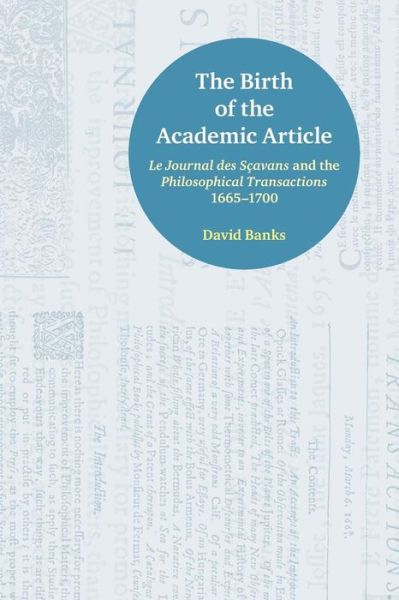 Cover for David Banks · The Birth of the Academic Article: Le Journal des Scavans and the Philosophical Transactions, 1665-1700 (Paperback Book) (2019)