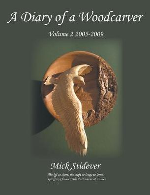 A Diary of a Woodcarver: Volume 2 (2005-2009) - Mick Stidever - Książki - New Generation Publishing - 9781785071300 - 10 listopada 2014