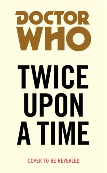 Cover for Paul Cornell · Doctor Who: Twice Upon a Time: 12th Doctor Novelisation (Paperback Bog) (2018)