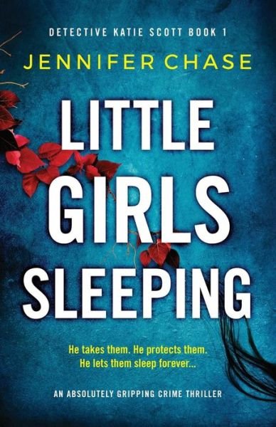 Cover for Jennifer Chase · Little Girls Sleeping: An absolutely gripping crime thriller - Detective Katie Scott (Paperback Book) (2019)