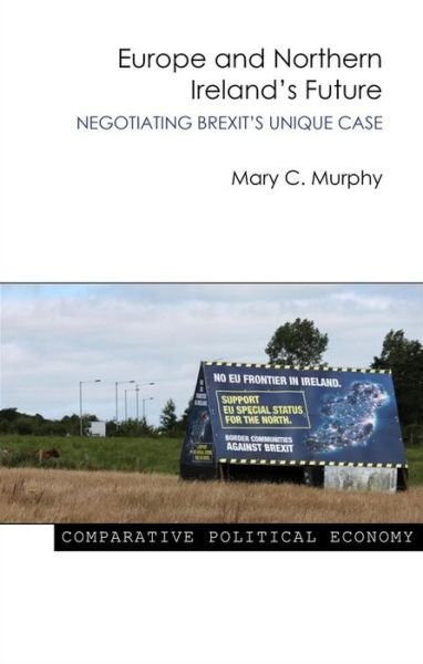 Cover for Murphy, Dr Mary C. (University College Cork) · Europe and Northern Ireland's Future: Negotiating Brexit's Unique Case - Comparative Political Economy (Paperback Book) (2018)