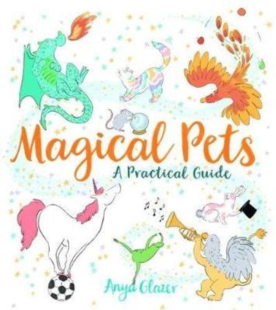 Cover for Anya Glazer · Magical Pets: A Practical Guide (Hardcover Book) (2018)