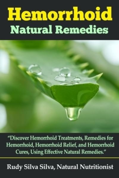 Hemorrhoid Natural Remedies - Rudy Silva Silva - Kirjat - Independently Published - 9781791515300 - tiistai 11. joulukuuta 2018