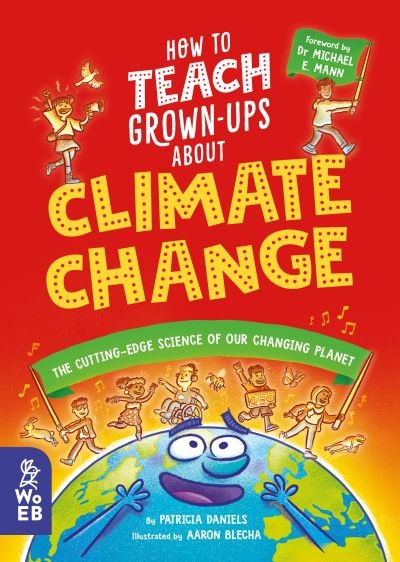 Cover for Patricia Daniels · How to Teach Grown-Ups About Climate Change: The cutting-edge science of our changing planet (Gebundenes Buch) (2024)