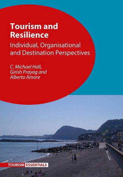 Cover for C. Michael Hall · Tourism and Resilience: Individual, Organisational and Destination Perspectives - Tourism Essentials (Hardcover Book) (2017)