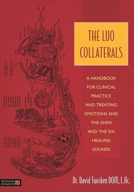 The Luo Collaterals: A Handbook for Clinical Practice and Treating Emotions and the Shen and The Six Healing Sounds - David Twicken - Bøger - Jessica Kingsley Publishers - 9781848192300 - 21. juli 2015