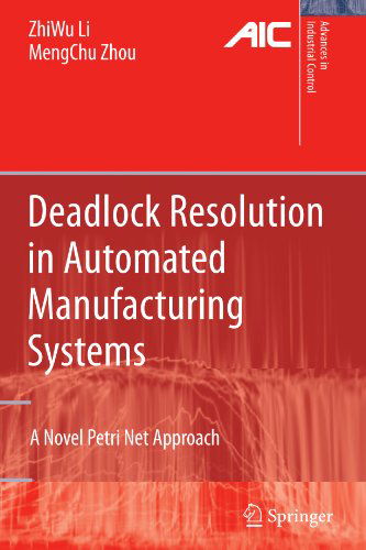 Cover for ZhiWu Li · Deadlock Resolution in Automated Manufacturing Systems: A Novel Petri Net Approach - Advances in Industrial Control (Paperback Book) [Softcover reprint of hardcover 1st ed. 2009 edition] (2010)