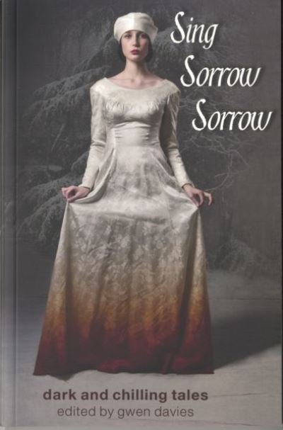 Cover for Gwen Davies · Sing, Sorrow, Sorrow: Dark and Chilling Tales (Taschenbuch) (2010)
