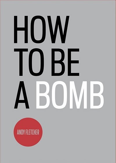 Cover for Andy Fletcher · How To Be A Bomb (Paperback Book) (2016)