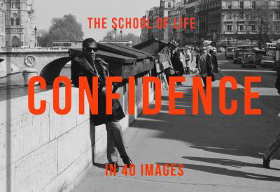 Confidence in 40 Images: The Art of Self-belief - The School of Life - Böcker - The School of Life Press - 9781915087300 - 4 maj 2023