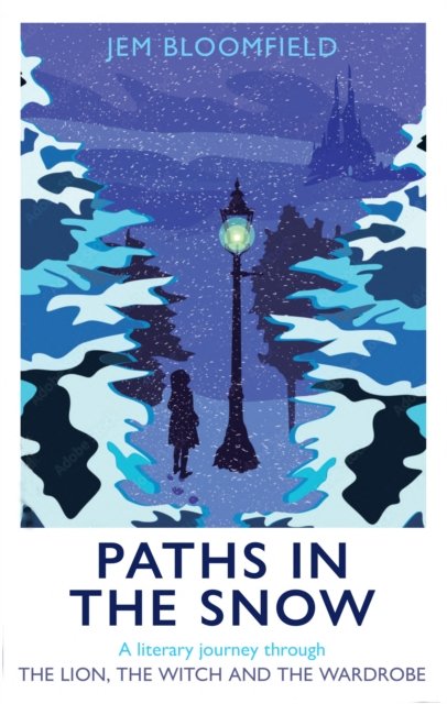 Cover for Jem Bloomfield · Paths in the Snow: A literary journey through The Lion, the Witch and the Wardrobe (Hardcover Book) (2023)
