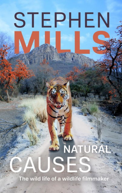 Cover for Stephen Mills · Natural Causes: The wild life of a wildlife filmmaker (Hardcover Book) (2024)