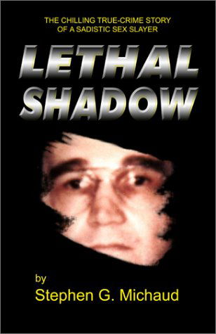 Lethal Shadow: the Chilling True-crime Story of a Sadistic Sex Slayer - Stephen G. Michaud - Books - Authorlink - 9781928704300 - April 2, 2003