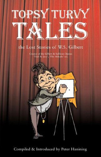 Cover for W. S. Gilbert · Topsy Turvy Tales: the Lost Stories of W. S. Gilbert (Pocketbok) (2007)