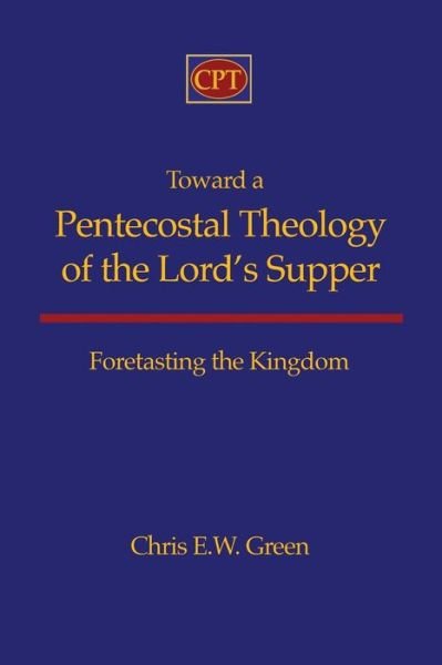 Cover for Chris E. Green · Toward a Pentecostal Theology of the Lord's Supper (Paperback Book) (2012)