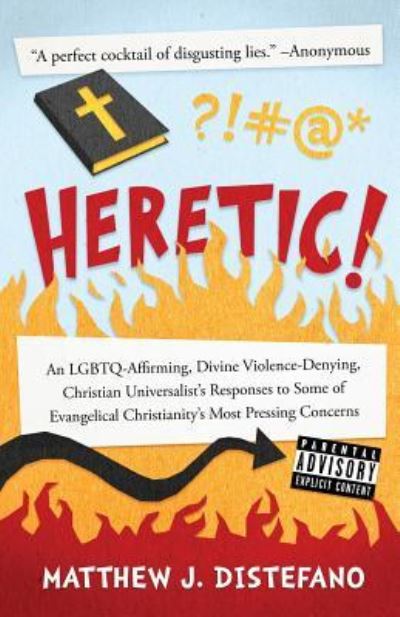 Cover for Matthew J DiStefano · Heretic! An LGBTQ-Affirming, Divine Violence-Denying, Christian Universalist's Responses to Some of Evangelical Christianity's Most Pressing Concerns (Taschenbuch) (2018)