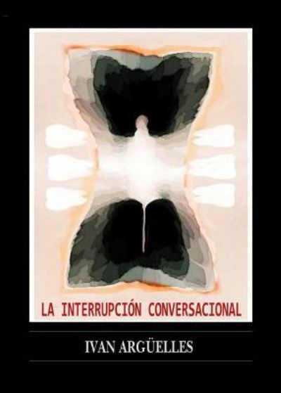 Cover for Ivan Arguelles · La Interrupcion Conversacional (Paperback Book) (2016)