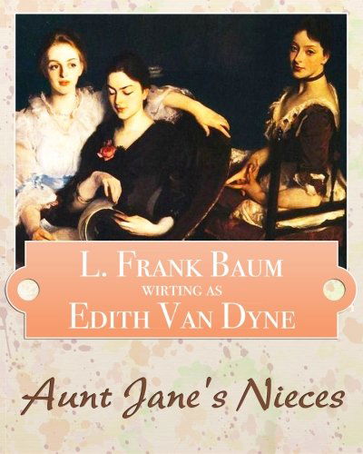 Cover for Edith Van Dyne · Aunt Jane's Nieces (Volume 1) (Paperback Book) (2013)