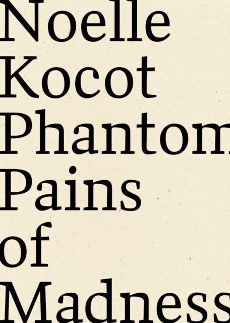 Cover for Noelle Kocot · Phantom Pains of Madness (Taschenbuch) [First edition. edition] (2016)