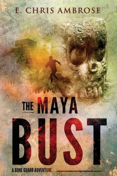 Cover for E Chris Ambrose · The Maya Bust (Paperback Book) (2021)