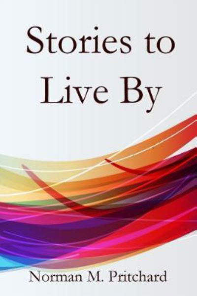 Stories to Live By - Norman Pritchard - Livres - Parson's Porch - 9781949888300 - 1 décembre 2018