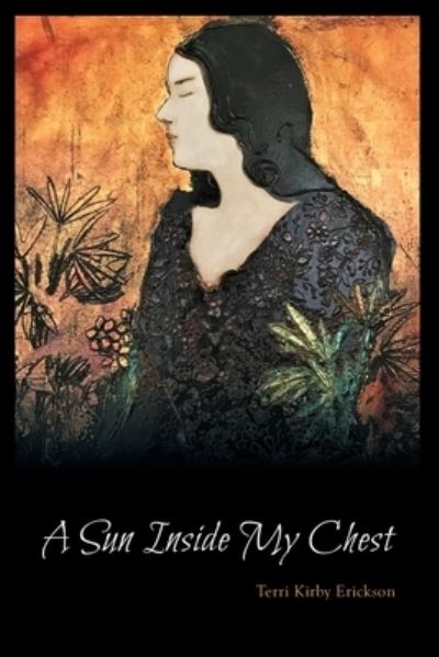 Cover for Terri Kirby Erickson · Sun Inside My Chest (Book) (2020)