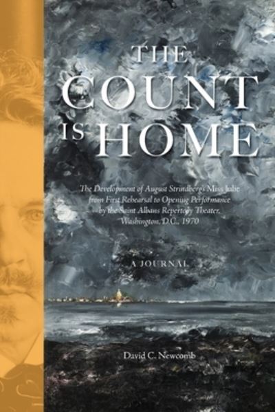 Cover for David C. Newcomb · Count Is Home : The Development of August Strindberg's Miss Julie from First Rehearsal to Opening Performance by the Saint Albans Repertory Theater, Washington, D.C., 1970 (Book) (2023)