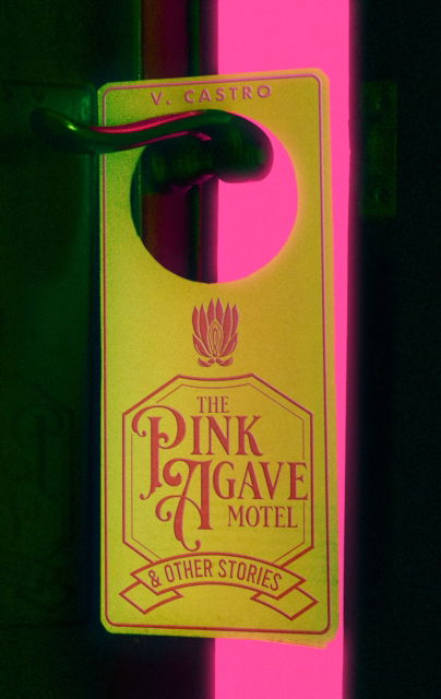 Cover for V. Castro · The Pink Agave Motel: &amp; Other Stories (Paperback Book) (2025)