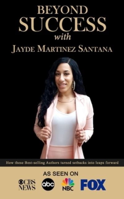 Cover for Jayde Martinez Santana · Beyond Success with Jayde Martinez Santana (Pocketbok) (2019)