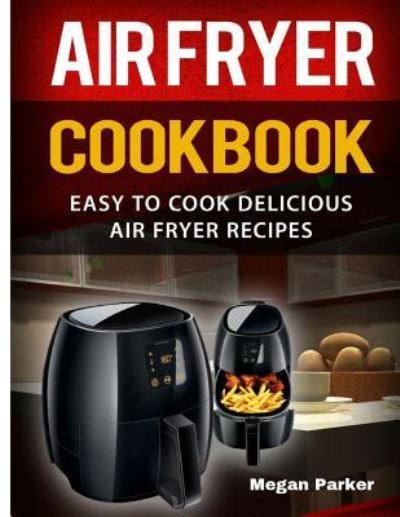 Cover for Megan Parker · Air Fryer Cookbook (Paperback Book) (2017)