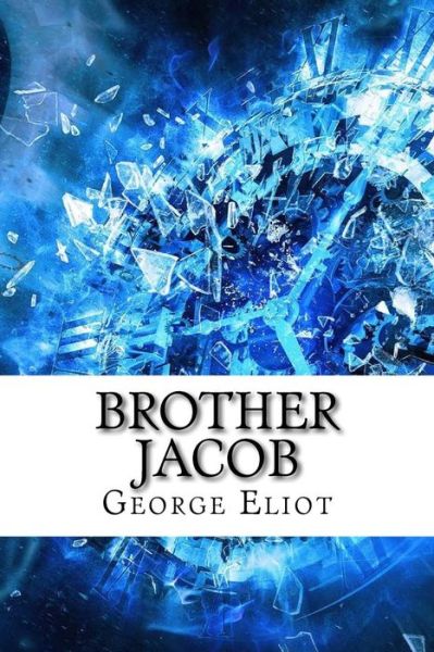 Brother Jacob - George Eliot - Książki - Createspace Independent Publishing Platf - 9781974538300 - 15 sierpnia 2017