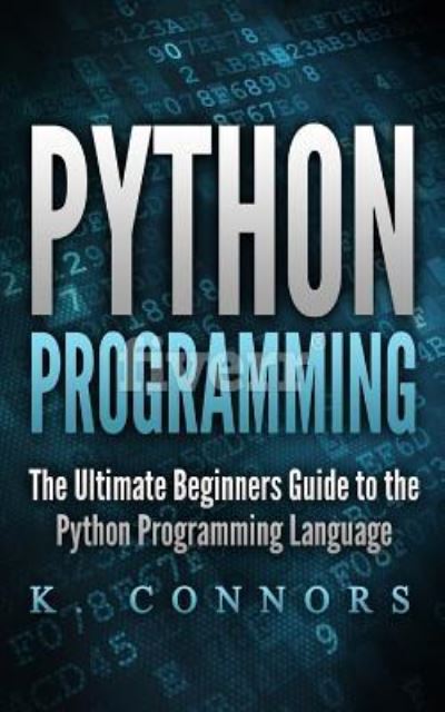 Python Programming - K Connors - Livros - Createspace Independent Publishing Platf - 9781974653300 - 18 de agosto de 2017