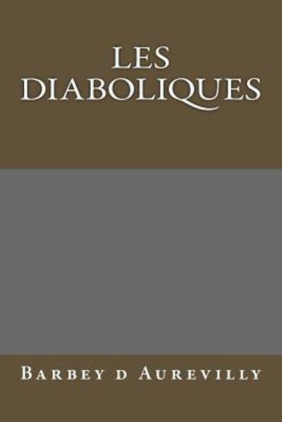 Les Diaboliques - Barbey D Aurevilly - Books - Createspace Independent Publishing Platf - 9781976039300 - September 5, 2017