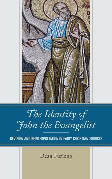 Cover for Dean Furlong · The Identity of John the Evangelist: Revision and Reinterpretation in Early Christian Sources (Hardcover Book) (2020)