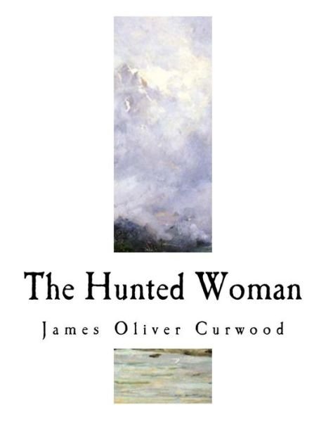 Cover for James Oliver Curwood · The Hunted Woman (Pocketbok) (2017)